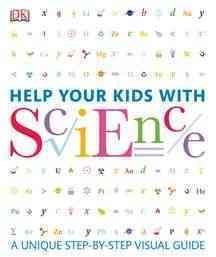 Help Your Kids With Science: A Unique Step-by-step Visual Guide