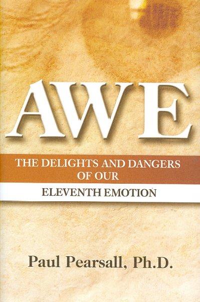 Awe: The Delights and Dangers of Our Eleventh Emotion