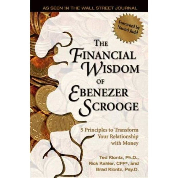 The Financial Wisdom of Ebenezer Scrooge: 5 Principles to Transform Your Relationship With Money