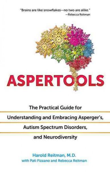 Aspertools: The Practical Guide for Understanding and Embracing Asperger's, Autism Spectrum Disorders, and Neurodiversity