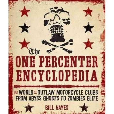 The One Percenter Encyclopedia: The World of Outlaw Motorcycle Clubs from Abyss Ghosts to Zombies Elite | ADLE International