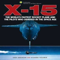 X-15: The World's Fastest Rocket Plane and the Pilots Who Ushered in the Space Age (Smithsonian)