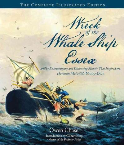 Wreck of the Whale Ship Essex: The Extraordinary and Distressing Memoir That Inspired Herman Melville's Moby-Dick: Wreck of the Whale Ship Essex: The Extraordinary and Distressing Memoir That Inspired Herman Melville's Moby-dick