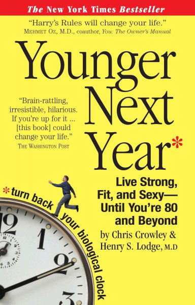 Younger Next Year: Live Strong, Fit, and Sexy--until You're 80 and Beyond