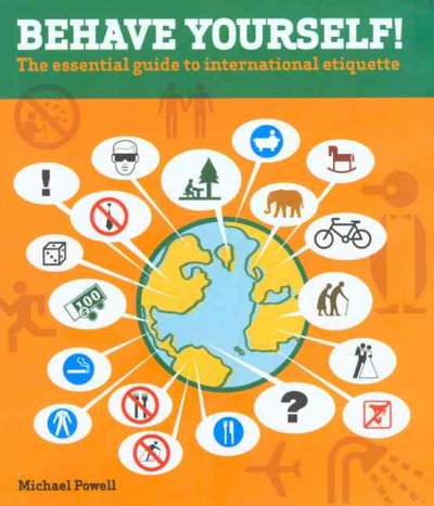 Behave Yourself!: The Essential Guide To International Etiquette