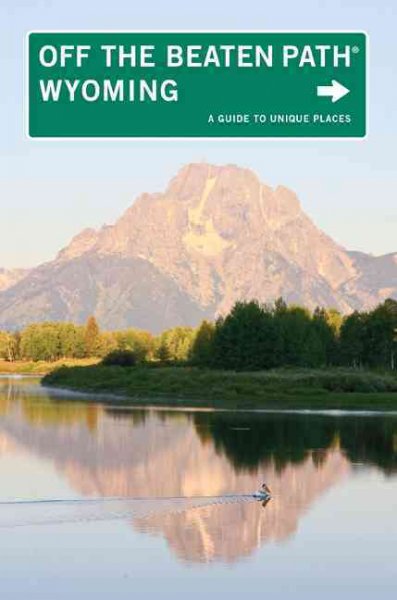 Wyoming Off the Beaten Path: A Guide to Unique Places (OFF THE BEATEN PATH WYOMING)