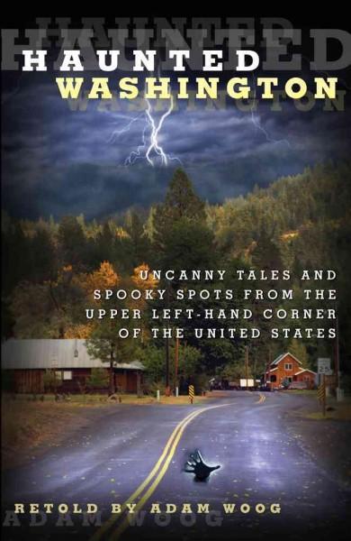 Haunted Washington: Uncanny Tales and Spooky Spots from the Upper Left-hand Corner of the United States (Haunted)