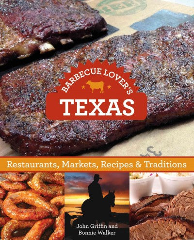 Barbecue Lover's Texas: Restaurants, Markets, Recipes & Traditions