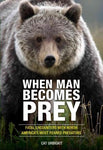 When Man Becomes Prey: Fatal Encounters with North Americas Most Feared Predators