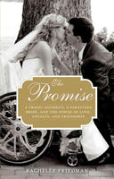 The Promise: A Tragic Accident, a Paralyzed Bride, and the Power of Love, Loyalty, and Friendship