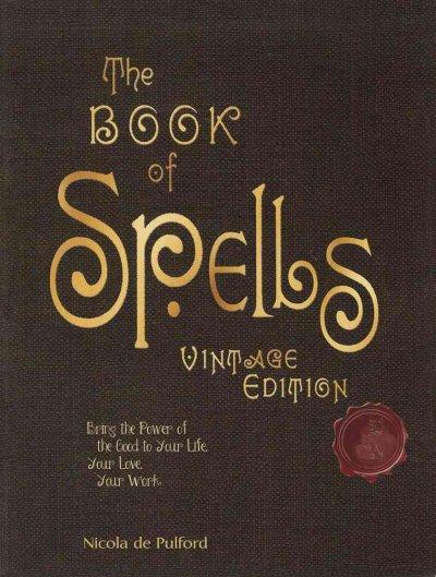 The Book of Spells: Bring the Power of the Good to Your Life, Your Love, Your Work, and Your Play