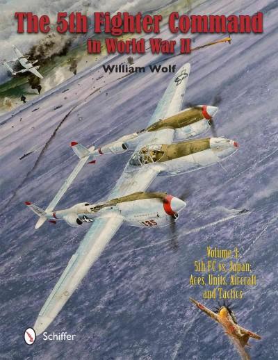The 5th Fighter Command in World War II: 5th FC vs. Japan: Aces, Units, Aircraft and Tactics: The 5th Fighter Command in World War II: 5fc Vs. Japan - Aces, Units, Aircraft, and Tactics
