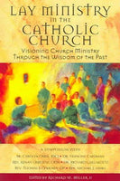 Lay Ministry In The Catholic Church: Visioning Church Ministry Through The Wisdom Of The Past: Lay Ministry In The Catholic Church