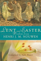 Lent And Easter Wisdom From Henri J M nouwen: Daily Scripture And Prayers Together With Nouwen's Own Words
