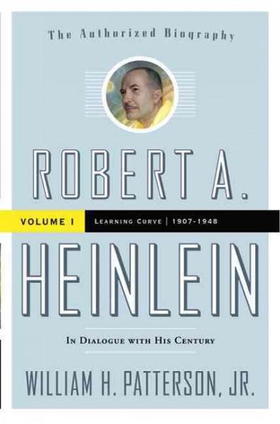 Robert A. Heinlein In Diaglogue With His Century: 1907-1948 Learning Curve