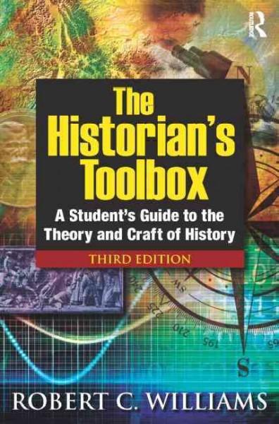 The Historians Toolbox: A Students Guide to the Theory and Craft of History