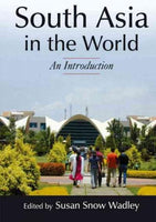 South Asia in the World: An Introduction (Foundations in Global Studies: The Regional Landscape)