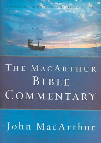 The Macarthur Bible Commentary: Unleashing God's Truth, One verse at a time