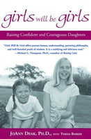Girls Will Be Girls: Raising Confident and Courageous Daughters