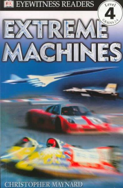 Extreme Machines (DK Readers. Level 4)
