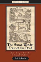 The Huron-Wendat Feast of the Dead: Indian-European Encounters in Early North America (Witness to History)