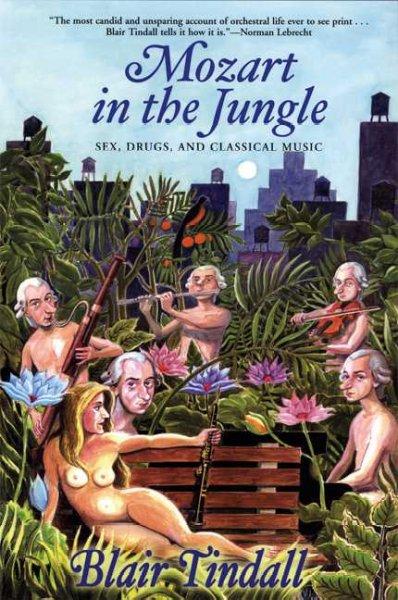 Mozart in the Jungle: Sex, Drugs, And Classical Music: Mozart in the Jungle