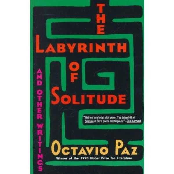 The Labyrinth of Solitude: The Other Mexico, Return to the Labrinth of Solitude, Mexico and the United States, the Philanthropic Orge | ADLE International