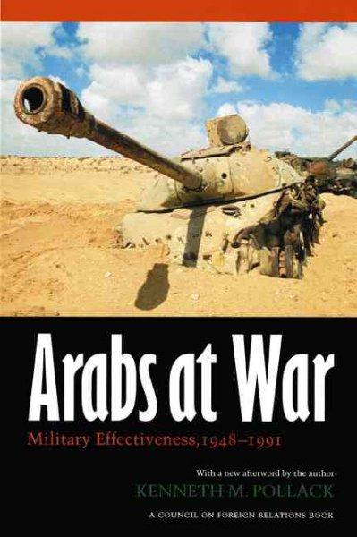 Arabs At War: Military Effectiveness, 1948-1991 (Studies in War, Society, and the Military series)