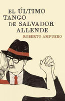 El ultimo tango de Salvador Allende / The Ultimate Tango of Salvador Allende (SPANISH)