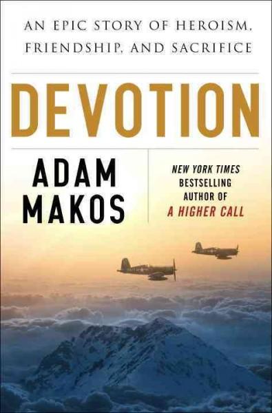 Devotion: An Epic Story of Heroism, Friendship, and Sacrifice: Devotion: An Epic Story of Heroism, Brotherhood, and Sacrifice