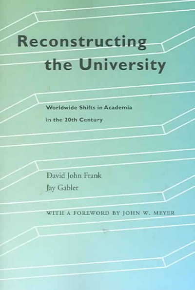 Reconstructing the University: Worldwide Shifts in Academia in the 20th Century: Reconstructing the University
