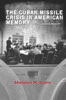 The Cuban Missile Crisis in American Memory: Myths Versus Reality (Stanford Nuclear Age Series)