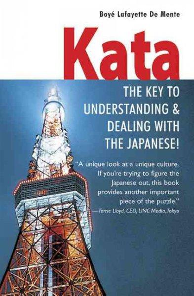 Kata: The Key to Understanding & Dealing With the Japanese!: Kata
