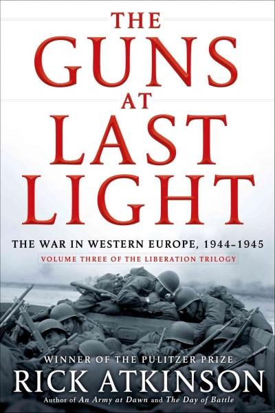 The Guns at Last Light: The War in Western Europe, 1944-1945 (Liberation Trilogy)