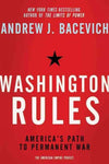 Washington Rules: America's Path to Permanent War (American Empire Project)