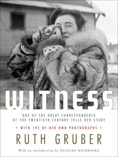 Witness: One of the Great Foreign Correspondents of the Twentieth Century Tells Her Story