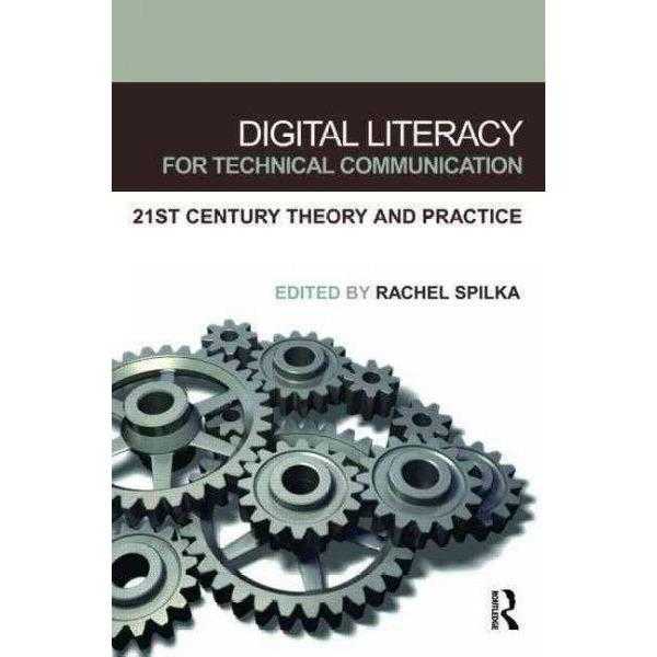 Digital Literacy for Technical Communication: 21st Century Theory and Practice: Digital Literacy for Technical Communication | ADLE International