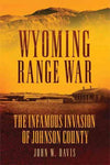 Wyoming Range War: The Infamous Invasion of Johnson County