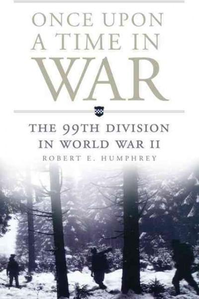 Once Upon a Time in War: The 99th Division in World War II (Campaigns and Commanders)