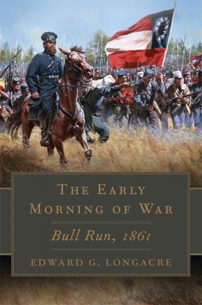 The Early Morning of War: Bull Run, 1861 (Campaigns and Commanders)