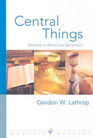 Central Things: Worship in Word and Sacrament (Worship Matters)