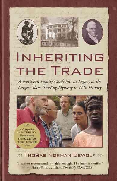 Inheriting the Trade: A Northern Family Confronts Its Legacy As the Largest Slave-trading Dynasty in U.S. History