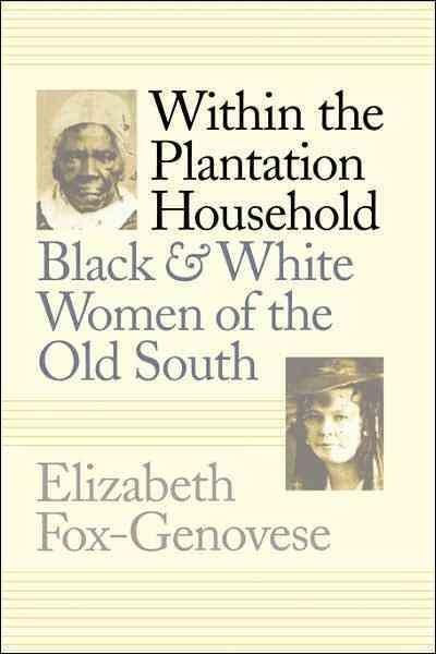 Within the Plantation Household: Black and White Women of the Old South (Gender and American Culture): Within the Plantation Household