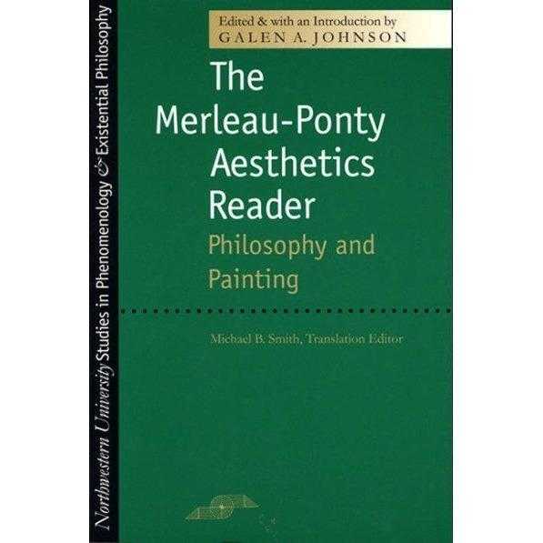 The Merleau-Ponty Aesthetics Reader: Philosophy and Painting (Studies in Phenomenology and Existential Philosophy) | ADLE International