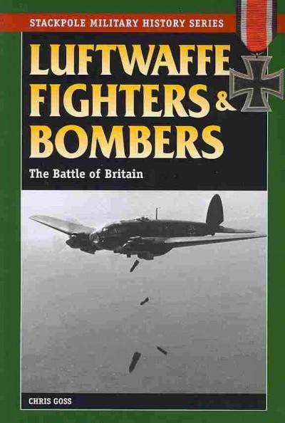 Luftwaffe Fighters and Bombers: The Battle of Britain (Stackpole Military History)