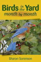 Birds in the Yard Month by Month: What's There and Why, and How to Attract Those That Aren't
