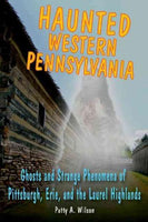 Haunted Western Pennsylvania: Ghosts and Strange Phenomena of Pittsburgh, Erie, and the Laurel Highlands (Haunted)