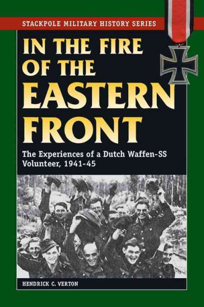 In the Fire of the Eastern Front: The Experiences of a Dutch Waffen-SS Volunteer, 1941-45 (Stackpole Military History)