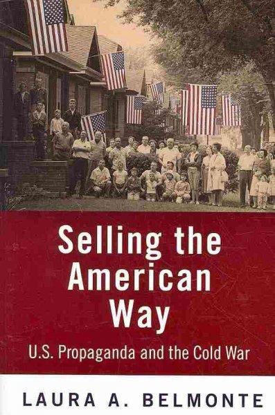 Selling the American Way: U.S. Propaganda and the Cold War