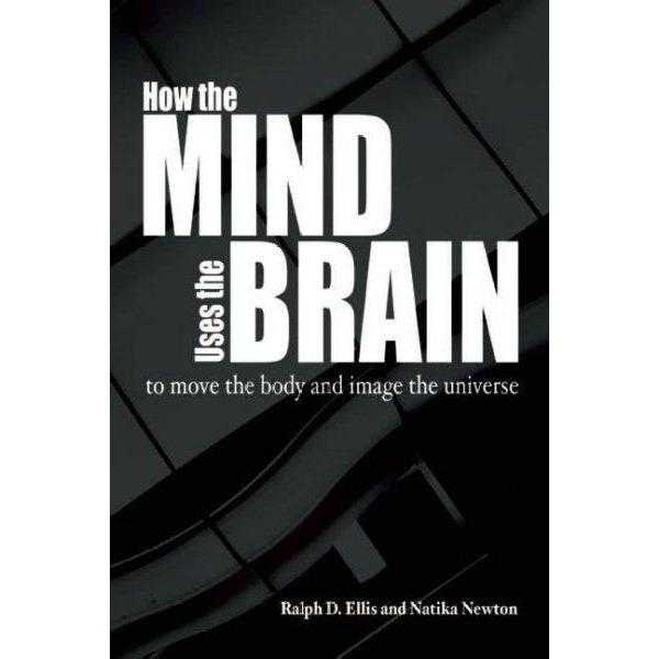 How the Mind Uses the Brain: To Move the Body and Image the Universe | ADLE International
